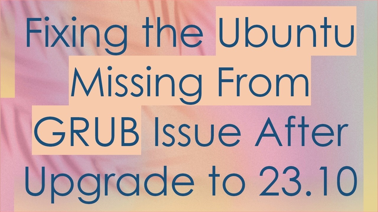 Fixing the Ubuntu Missing From GRUB Issue After Upgrade to 23.10