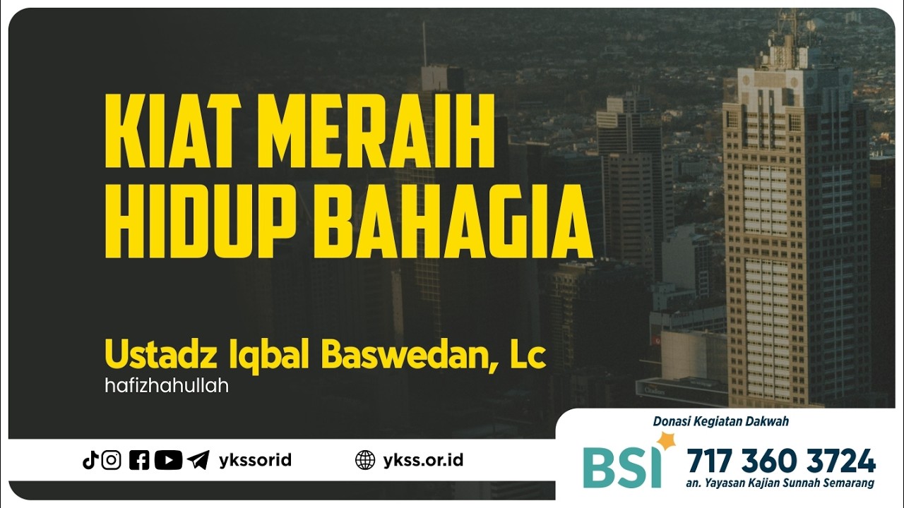 Kiat Meraih Hidup Bahagia | Ustadz Iqbal Baswedan, Lc حفظه الله تعالى