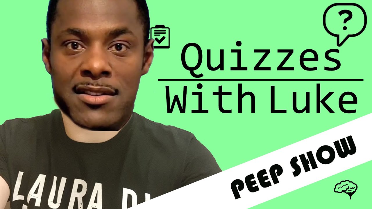 Quizzes With Luke - Peep Show