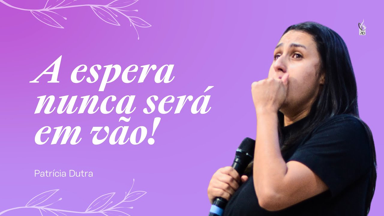 A ESPERA NUNCA SERÁ EM VÃO // PATRÍCIA DUTRA