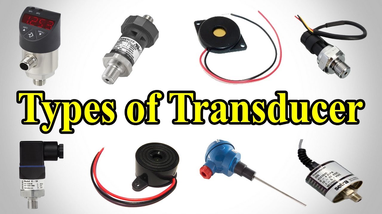 Transducer - Types of Transducer - Transducer Types