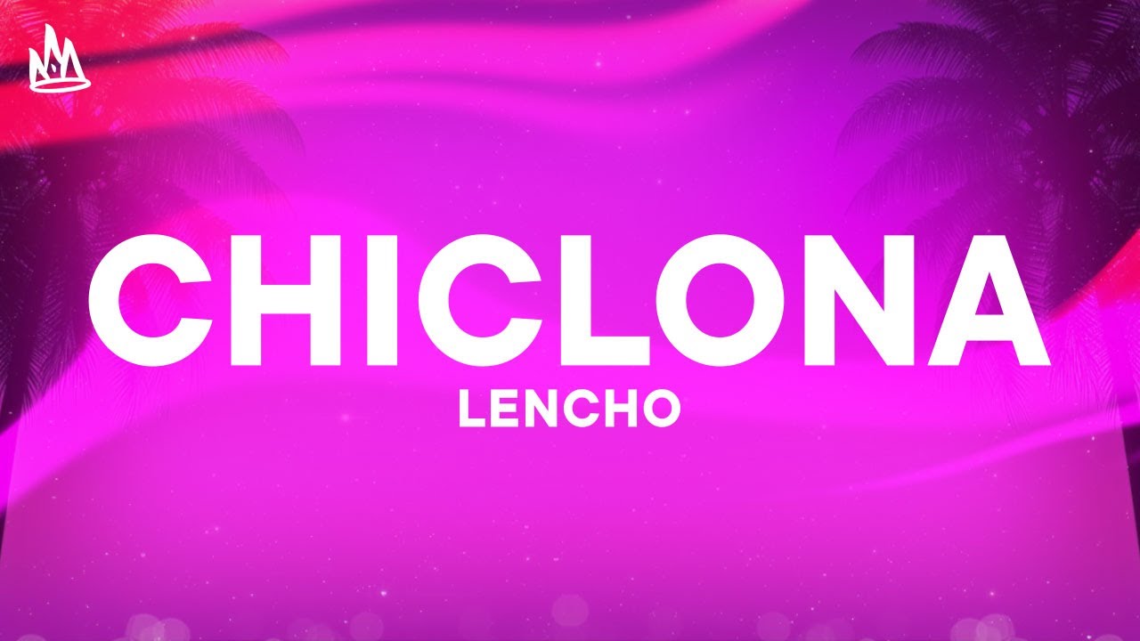 LENCHO - Chiclona [Letra]