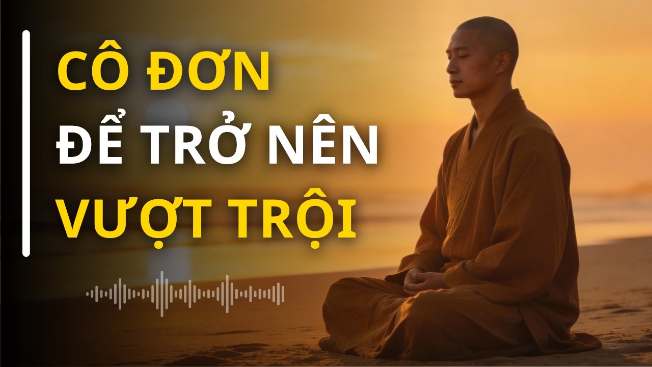 Bạn cần sự cô đơn để trở nên vượt trội | Video thức tỉnh phát triển bản thân - Nàng Audio