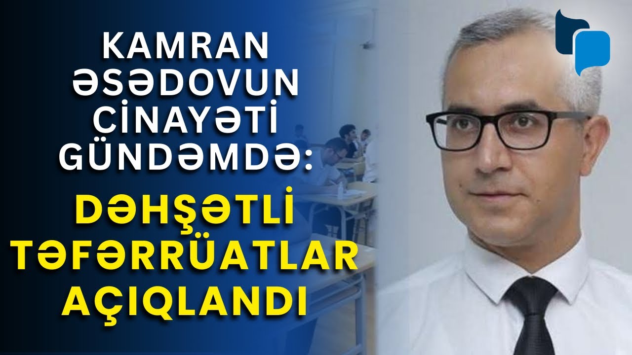 Kamran Əsədovun törətdiyi cinayətlə bağlı DİM-dən AÇIQLAMA
