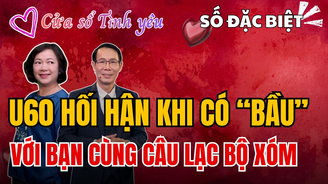 U60 hối hận khi có bầu với bạn cùng câu lạc bộ xóm. | Radio Sức Khỏe Là Vàng