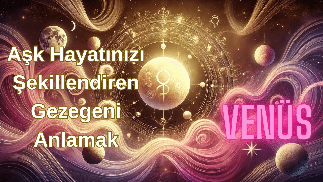 Venüs: Aşk Hayatınızı Şekillendiren Gezegeni Anlamak