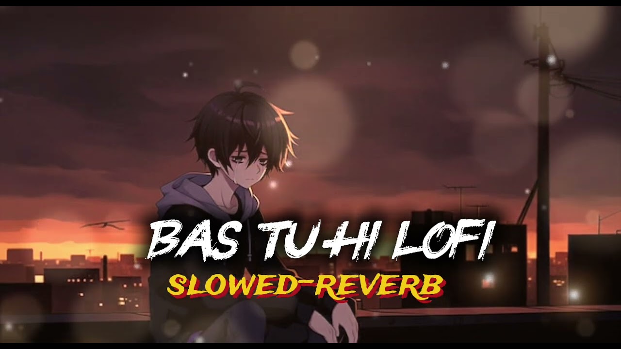 Bas tu hi lofi song 