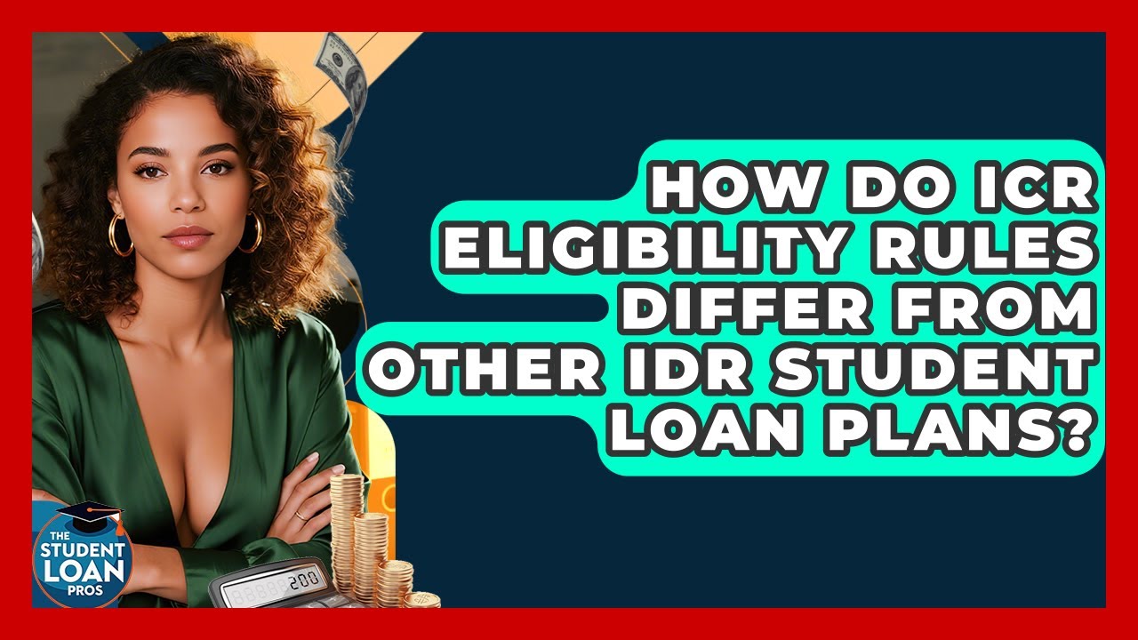 How Do ICR Eligibility Rules Differ From Other IDR Student Loan Plans? - The Student Loan Pros