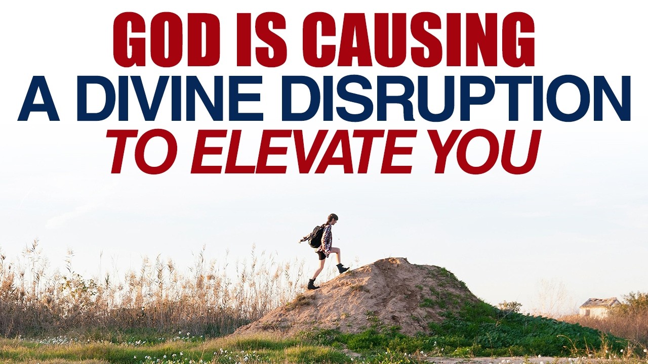 GOD IS CAUSING A DIVINE DISRUPTION TO ELEVATE YOU — CHRISTIAN MOTIVATION