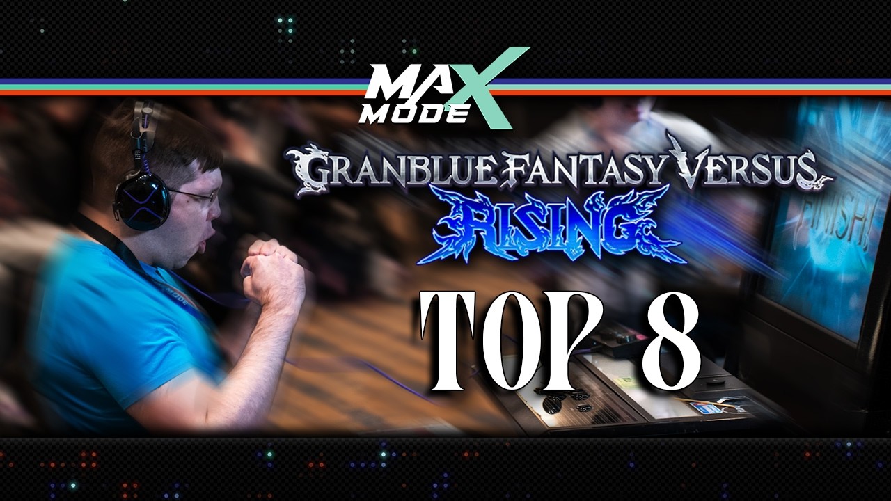 MAX MODE 2026 Granblue Fantasy Versus Rising Top 8