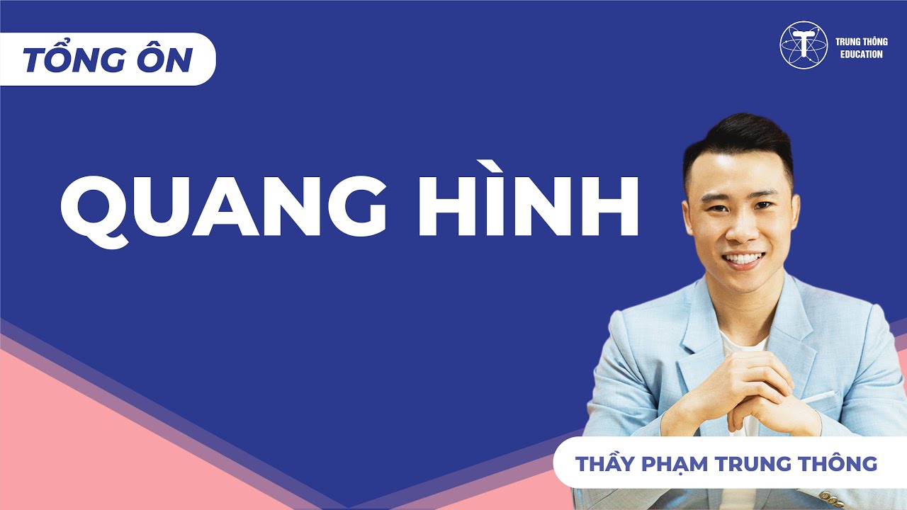 VẬT LÝ 11 | TỔNG ÔN - QUANG HÌNH |  Thầy Phạm Trung Thông