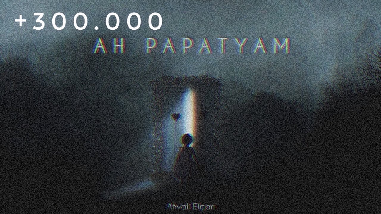 Ahvali Efgan - Ah Papatyam