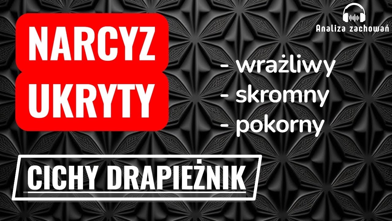 Narcyz ukryty: wygląda na ofiarę, a kontroluje wszystko