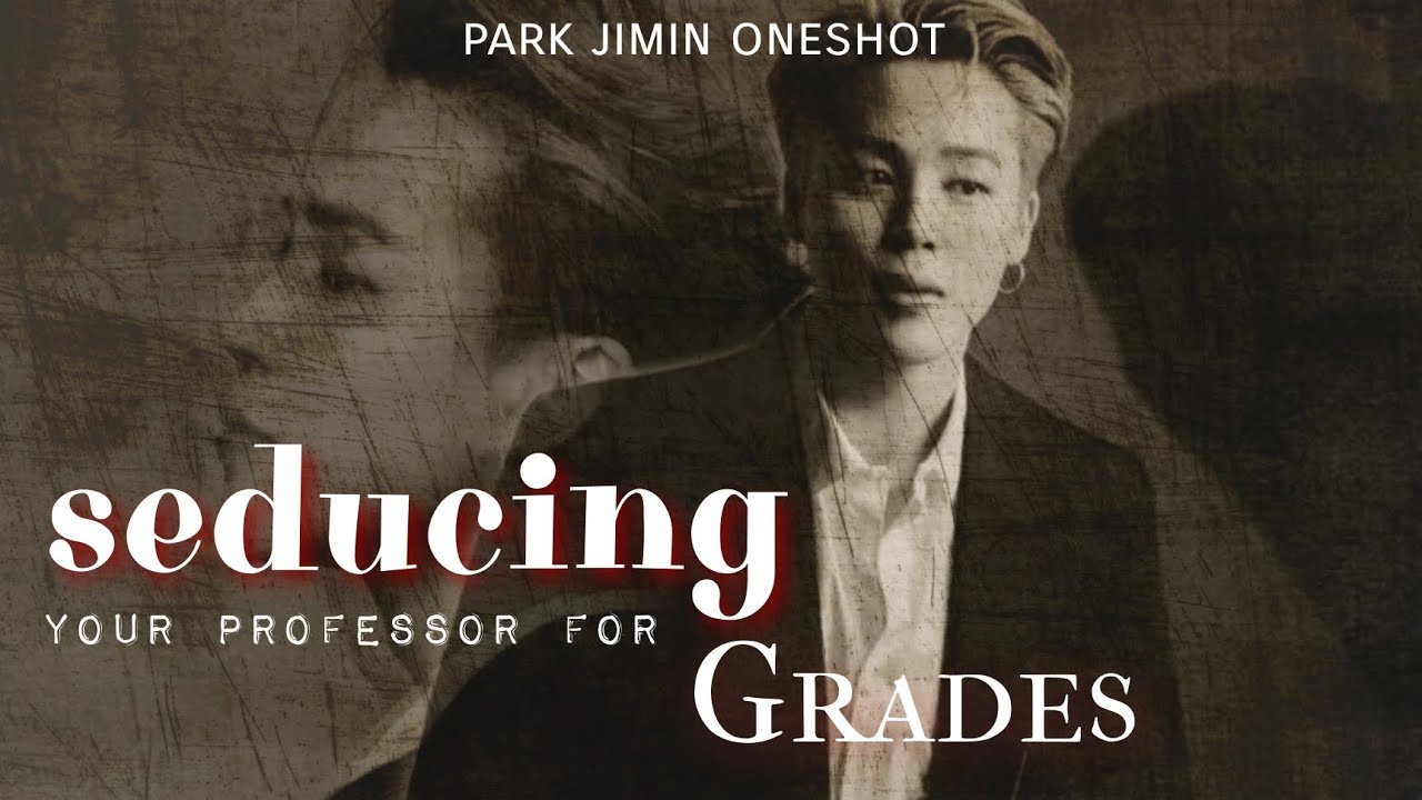 Seducing your professor for grades 1/2  [Park Jimin oneshot]