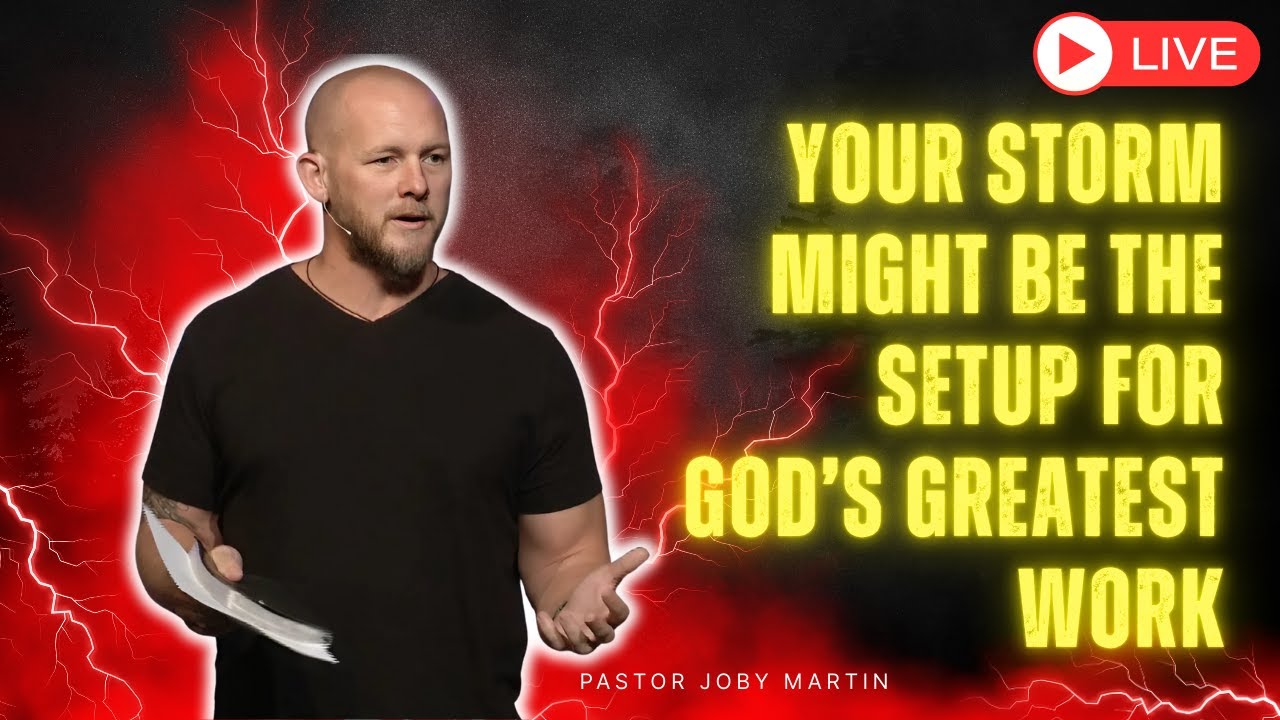 Pastor Joby Martin - Your Storm Might Be the Setup for God’s Greatest Work