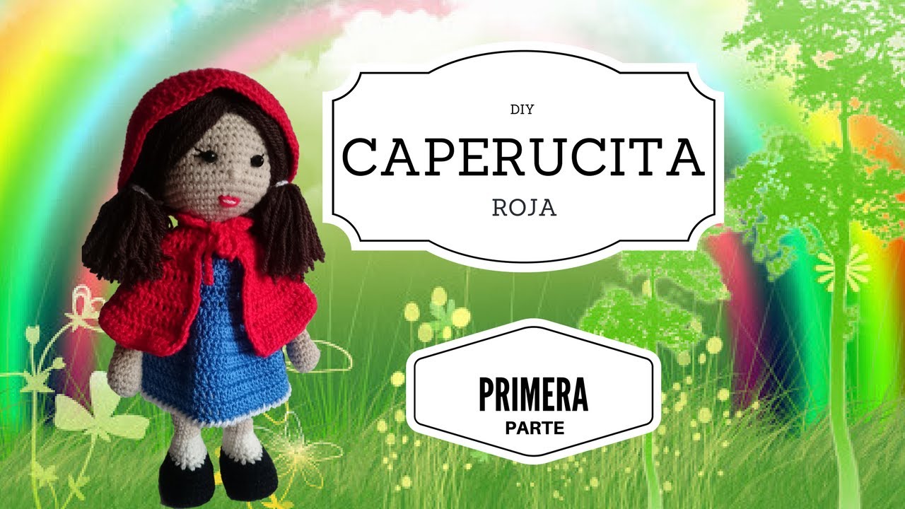 DIY MUÑECA AMIGURUMI CAPERUCITA ROJA  (PRIMERA PARTE)
