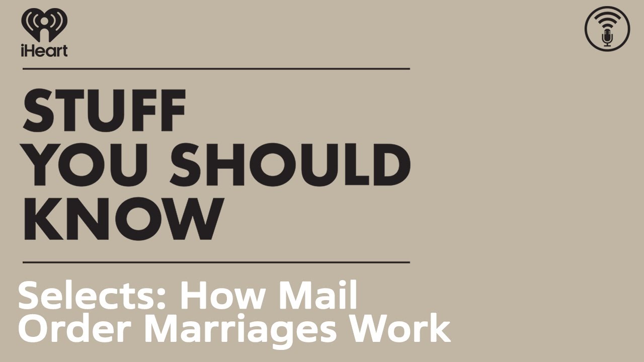 Selects: How Mail Order Marriages Work | STUFF YOU SHOULD KNOW