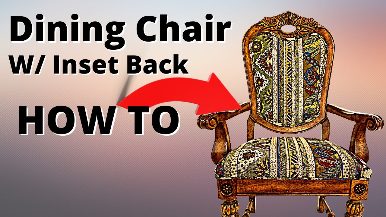 HOW TO UPHOLSTER A DINING CHAIR W/ INSET BACK