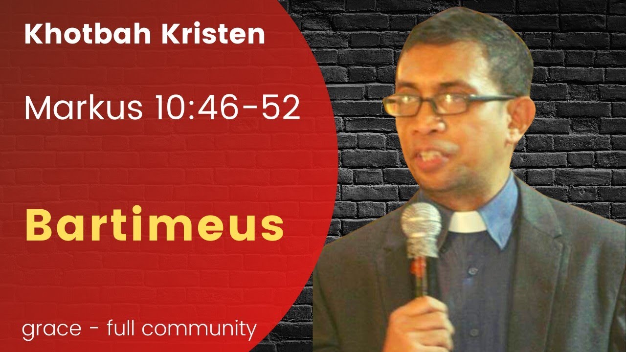 Khotbah Kristen - Bartimeus Yang Terhormat (Markus 10:46-52)