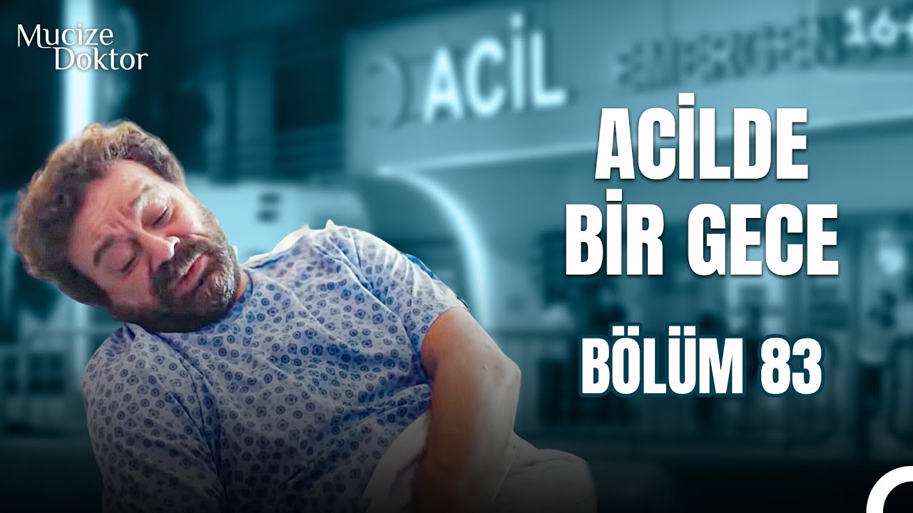 Acilde Bir Gece B&ouml;l&uuml;m 83: Adil Hoca Fel&ccedil; Kalıyor! - Mucize Doktor