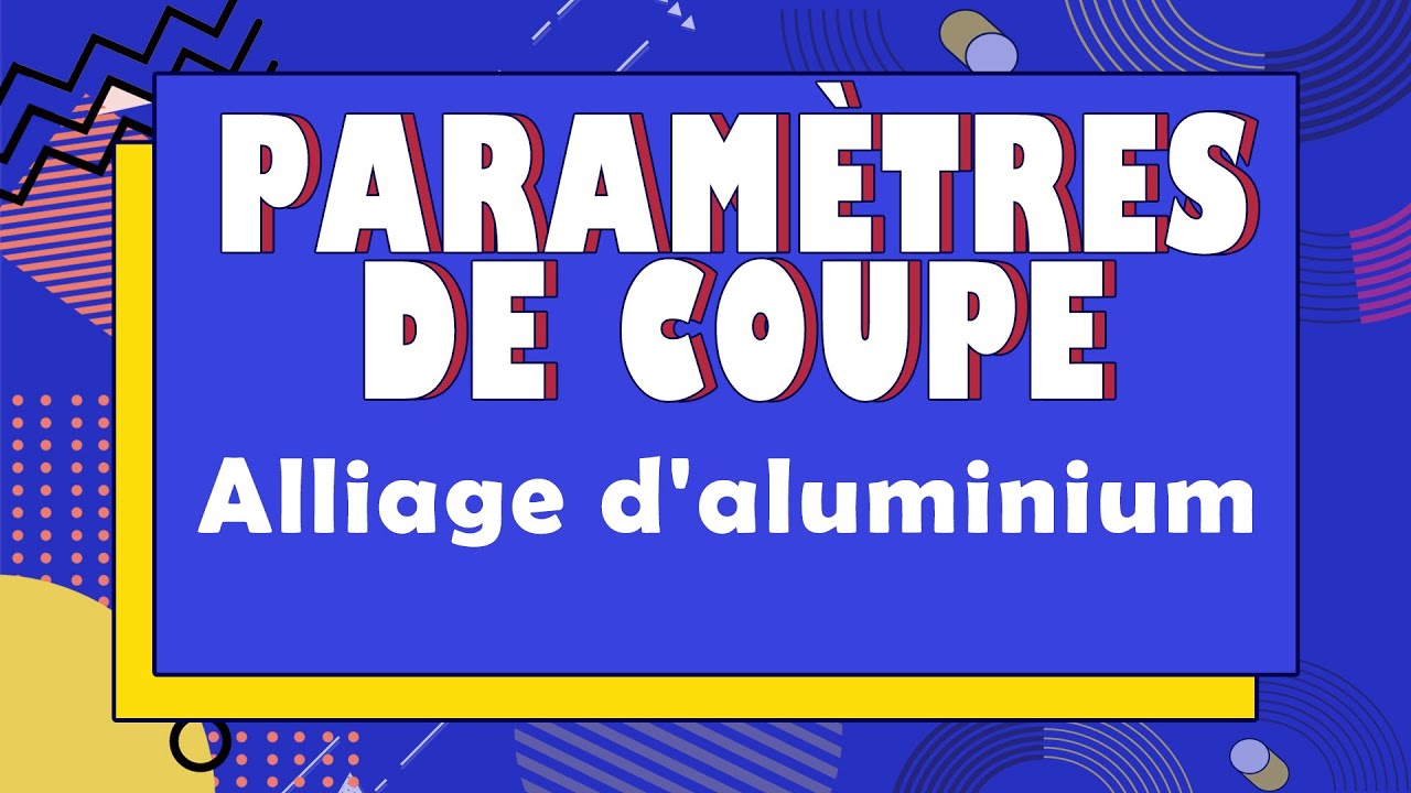Paramètres de Coupe de l'alliage d'aluminium