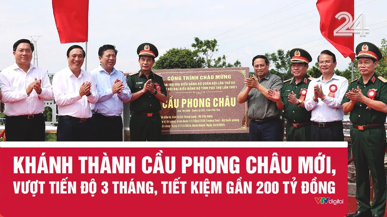 Khánh thành cầu Phong Châu mới, vượt tiến độ 3 tháng, tiết kiệm gần 200 tỷ đồng| VTV24