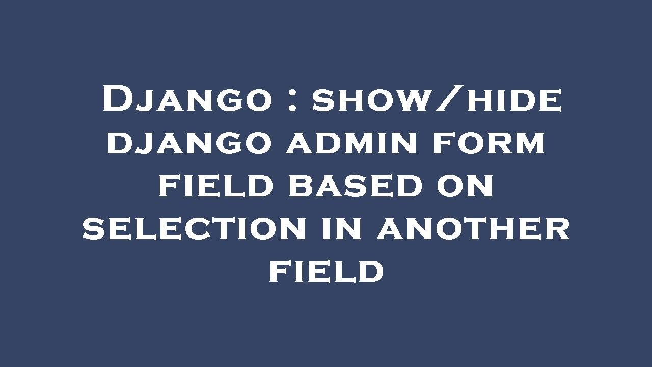 Django : show/hide django admin form field based on selection in another field