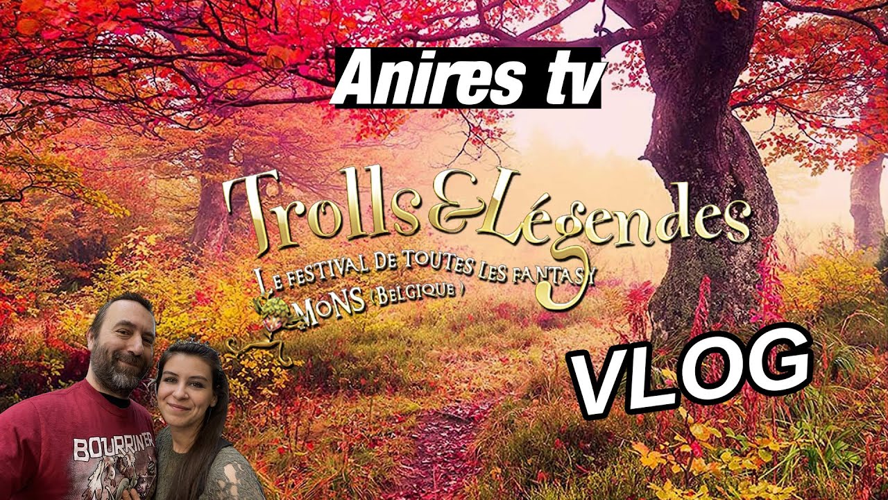 ANIRES TV Vlog Trolls & Légendes 2022 à Mons