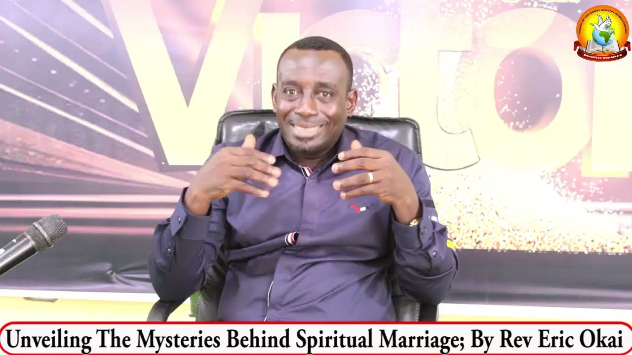 UNVEILING THE MYSTERIES BEHIND SPIRITUAL MARRIAGE BY REV ERIC OKAI