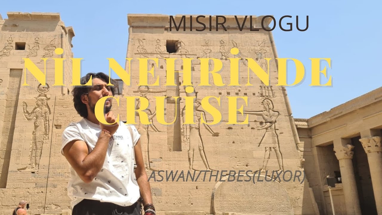 ANTİK MISIR'DA CRUİSE'A BİNMEK  - Mısır Gezisi Vlogu - Thebes (Luxor) / Aswan