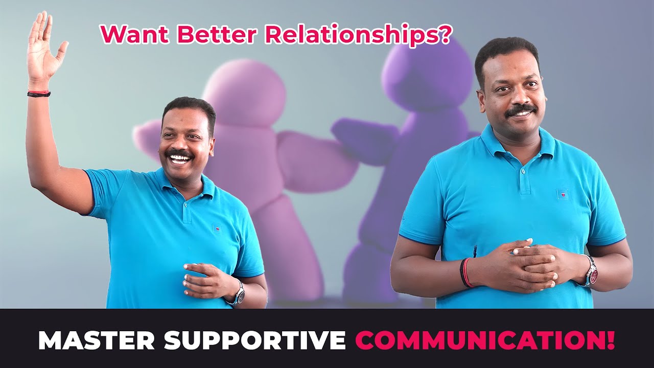 Want Better Relationships? Master Supportive Communication!