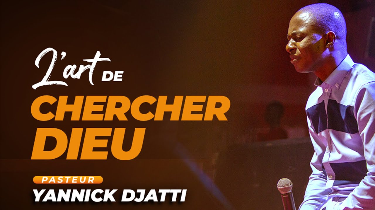 L'ART DE CHERCHER DIEU I I I I  Pasteur Yannick DJATTI I