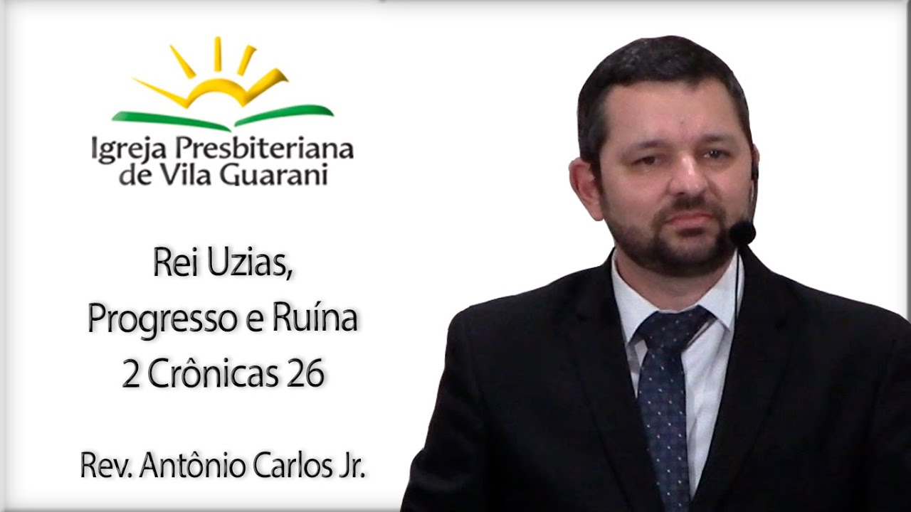 Rei Uzias, Progresso e Ruína - 2 Crônicas 26 | Rev. Antônio Carlos Jr.