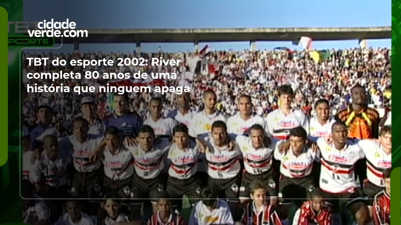 TBT do esporte 2002: River completa 80 anos de uma história que ninguem apaga