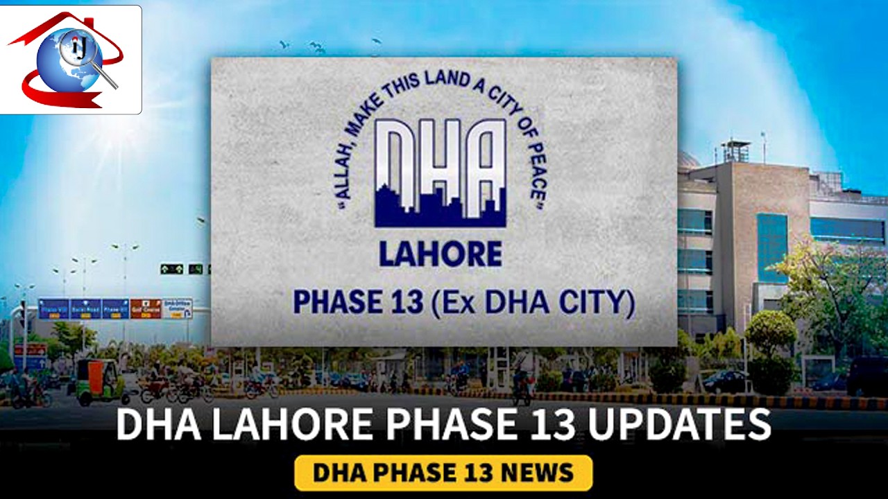 DHA Phase 13 Lahore Latest Updates 2026 | File Prices, Development & Investment News