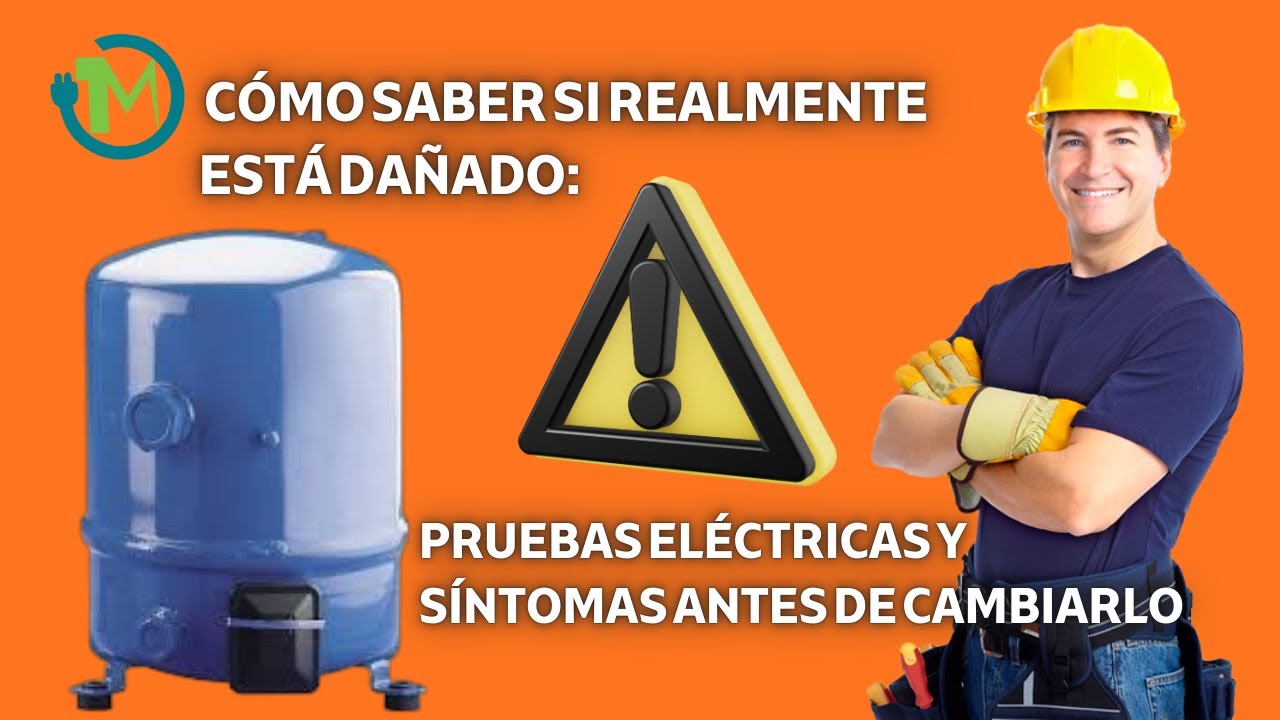 Cómo Saber si el Compresor Realmente Está Dañado: Pruebas Eléctricas y Síntomas Antes de Cambiarlo