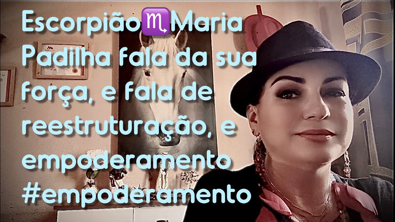 Escorpião♏️Maria Padilha fala da sua força, e fala de reestruturação, e empoderamento#empoderamento
