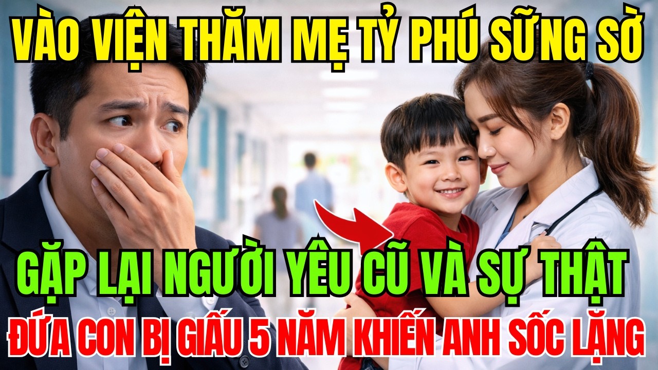 V&agrave;o Viện Thăm Mẹ,Tỷ Ph&uacute; Sững Sờ Gặp Người Y&ecirc;u Cũ&ndash;Sự Thật Đứa Con Bị Giấu Suốt 5 Năm Khiến Anh Sụp Đổ