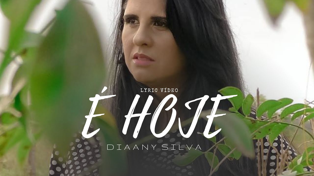 &Eacute; Hoje - Diaany Silva (Lyric Video)