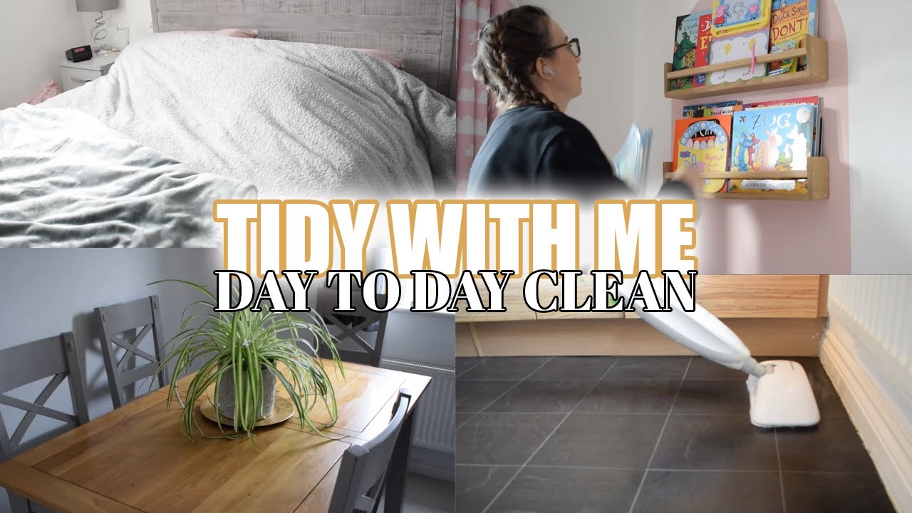 Tidy & Clean With Me | Day to Day Cleaning