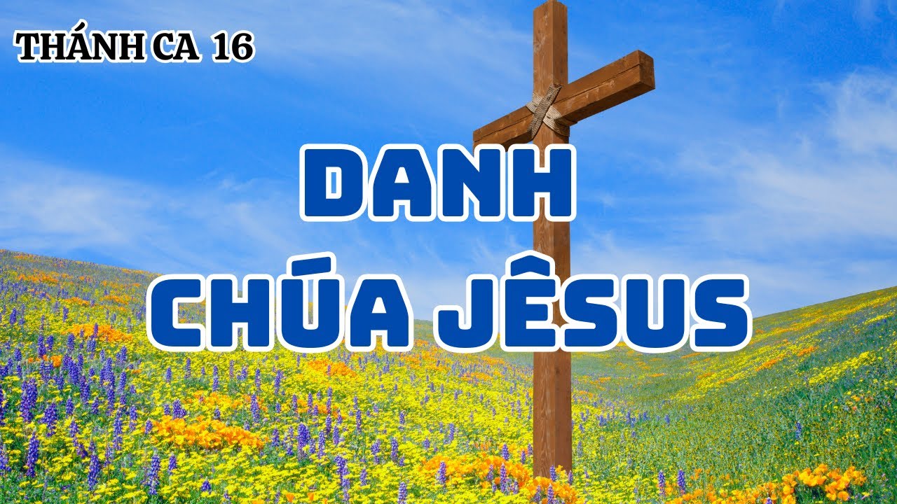 Th&aacute;nh Ca 16 | Danh Ch&uacute;a J&ecirc;sus || Lyrics
