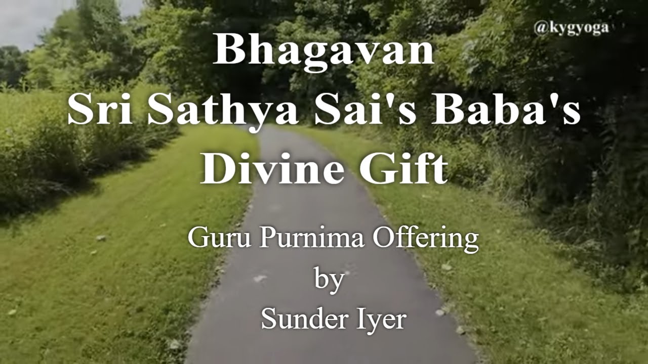 Guru Purnima 2024: Bhagavan Sri Sathya Sai Baba's Divine Gift | Sunder Iyer | @kygyoga