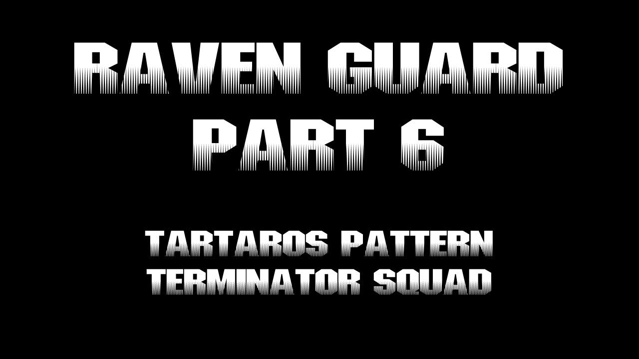 Raven Guard Part 6 - Tartaros Pattern Terminator Squad