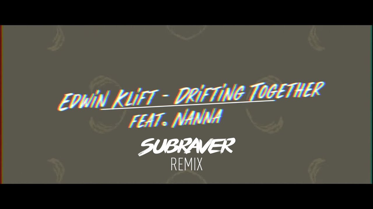 Edwin Klift ft. Nanna - Drifting Together (Subraver Remix)