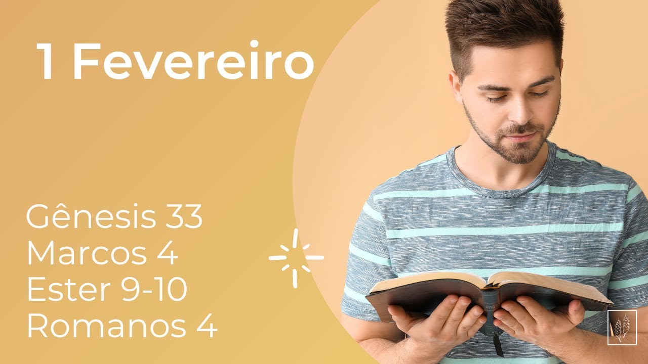 1 de Fevereiro   Gênesis 33, Marcos 4, Ester 9 10, Romanos 4