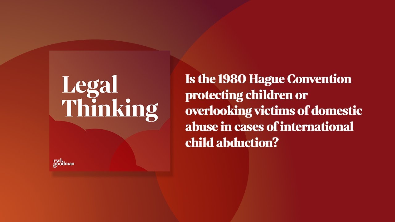 International Child Abduction & The 1980 Hague Convention | Legal Thinking | RWK Goodman