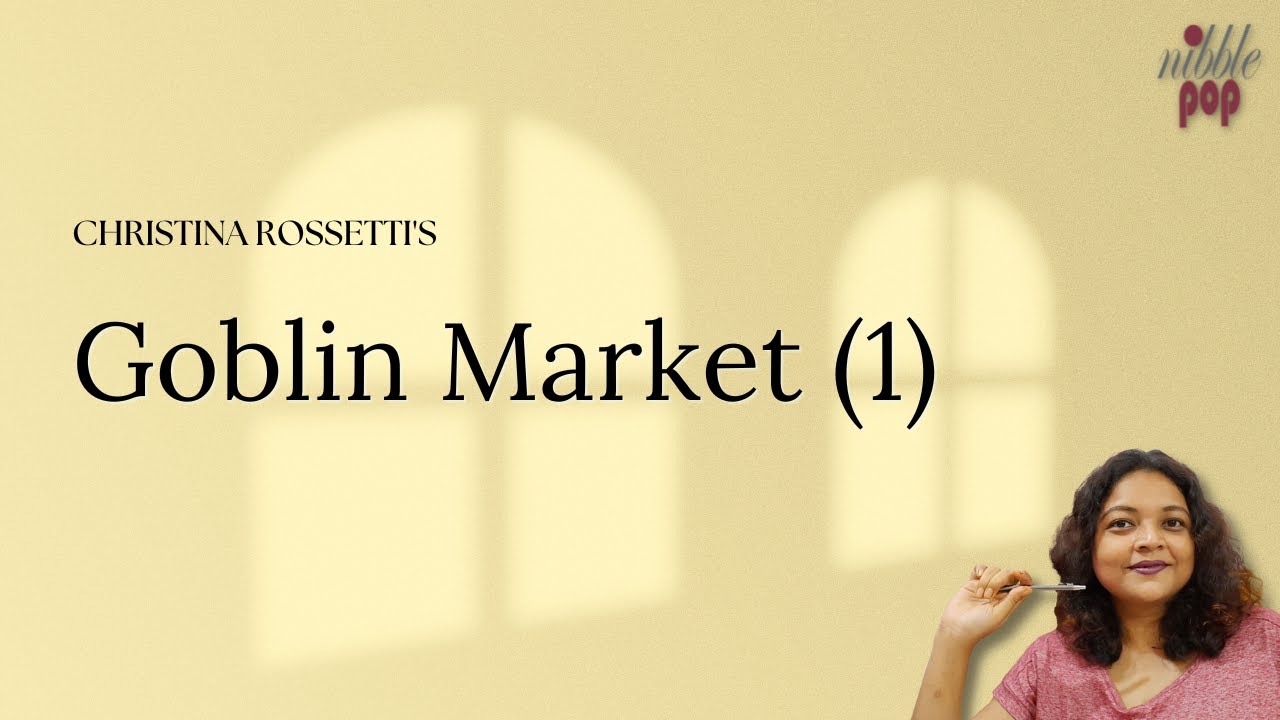 Goblin Market | Christina Rossetti - Line by Line Analysis | Lecture 1