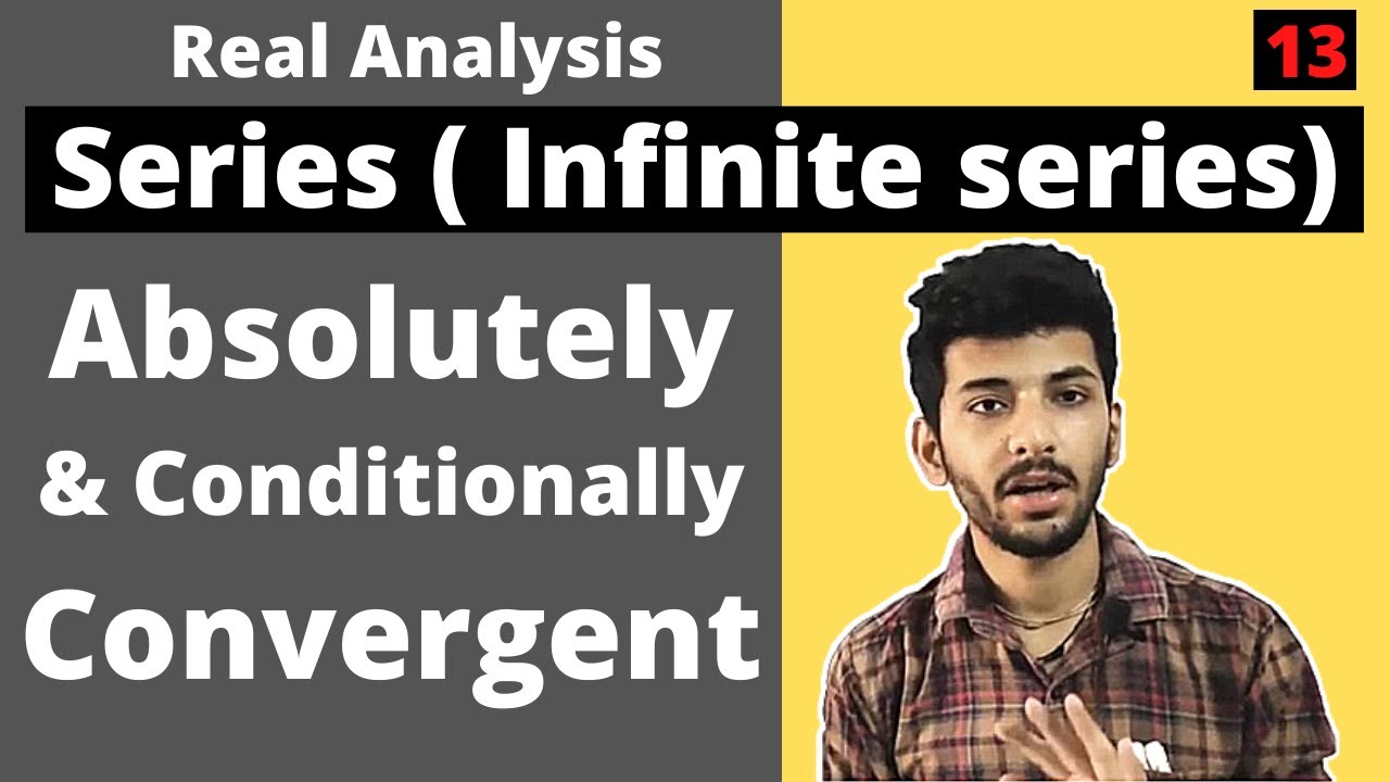 Absolutely and conditionally convergent series | Alternating series | real analysis |