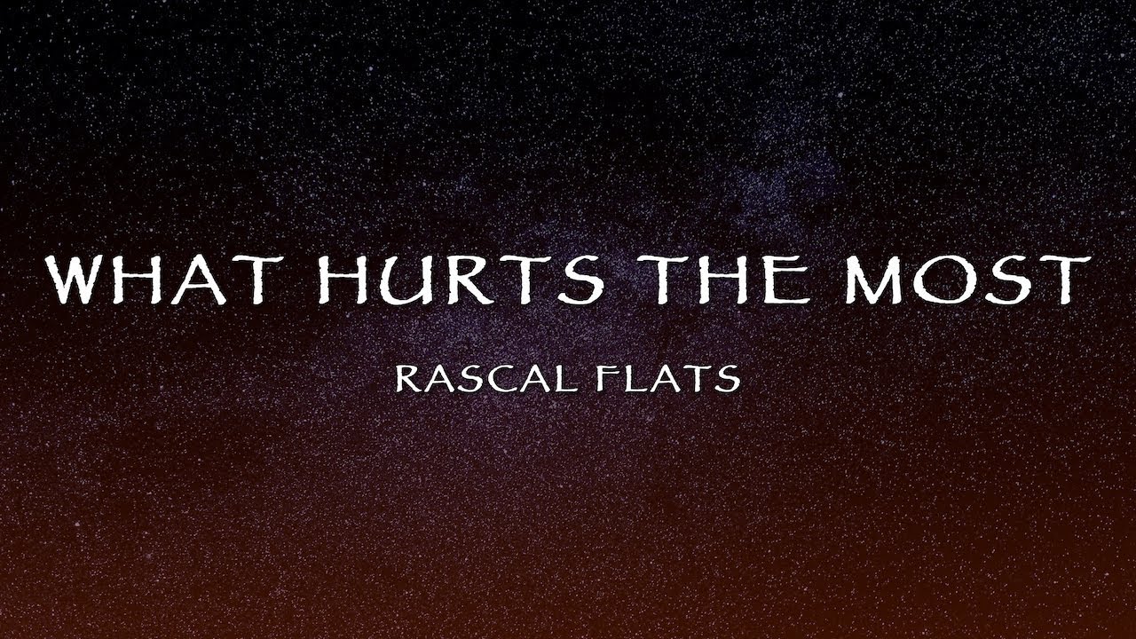 Rascal Flatts - What Hurts The Most (Lyrics)