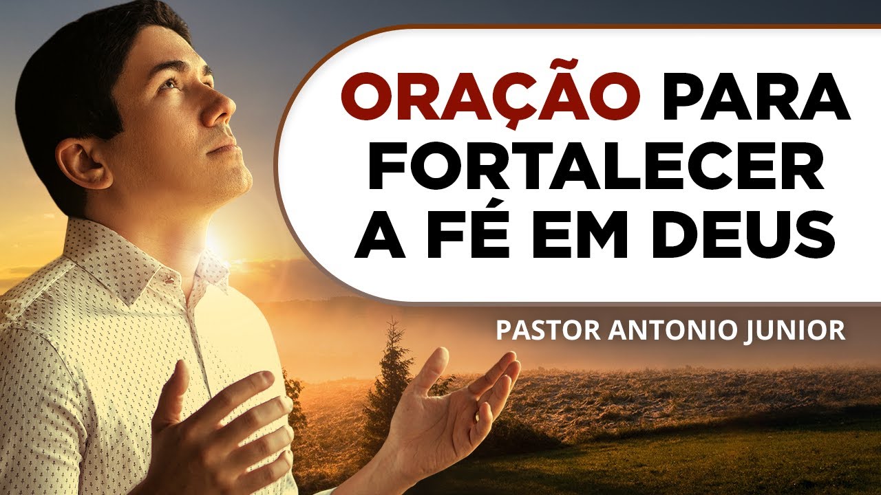 ORAÇÃO PARA FORTALECER A FÉ EM DEUS 🙏🏼 Pastor Antônio Júnior